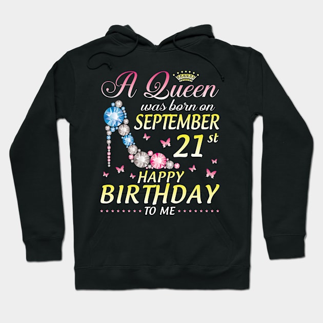 A Queen Was Born On September 21th Happy Birthday To Me Girl Hoodie by joandraelliot